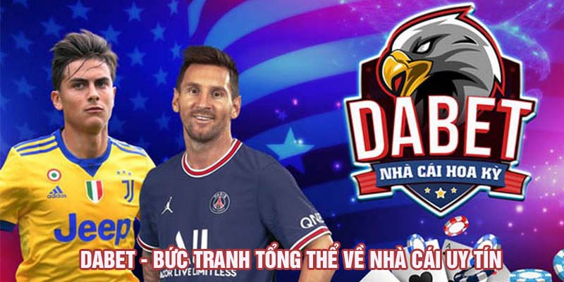 DABET - Bức trang tổng thể về nhà cái uy tín